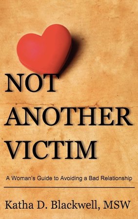 Not Another Victim book cover: A Woman's Guide to Avoiding a Bad Relationship, by Katha D. Blackwell, MSW
